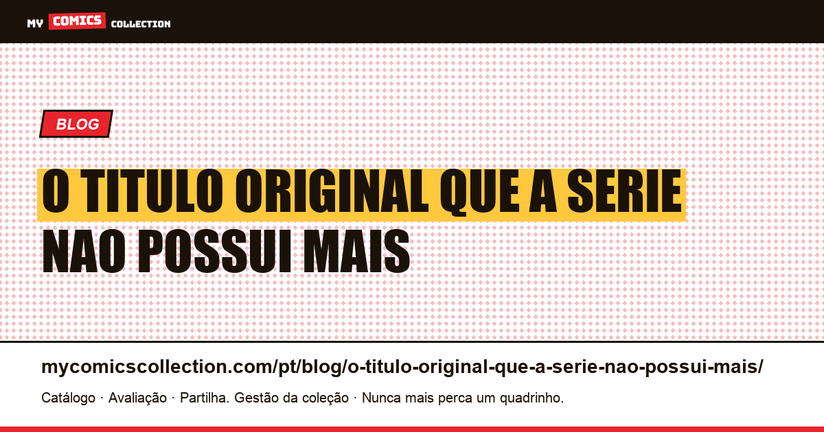 O título original que a série não possui mais — ilustração do artigo