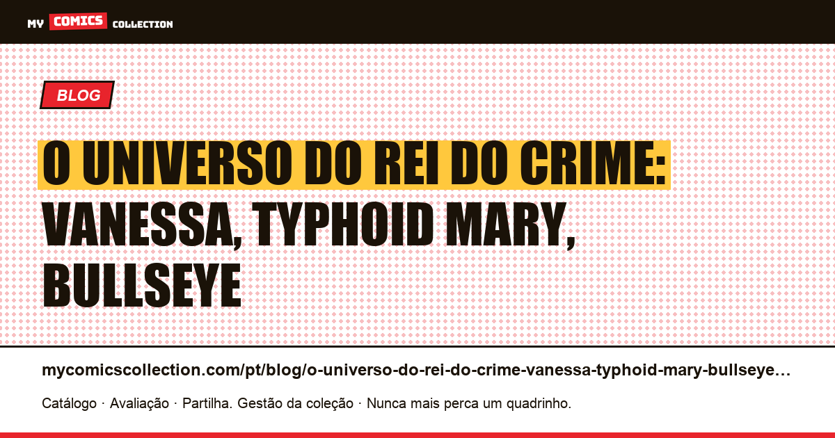 O universo do Rei do Crime: Vanessa, Typhoid Mary, Bullseye — ilustração do artigo
