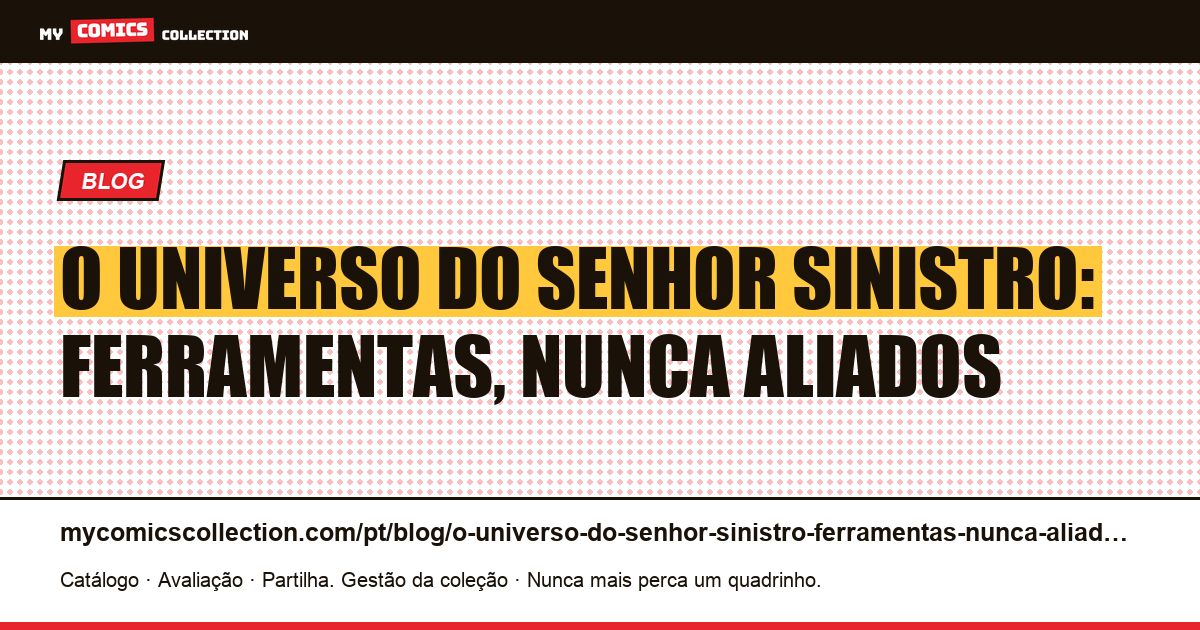 O universo do Senhor Sinistro: ferramentas, nunca aliados — ilustração do artigo