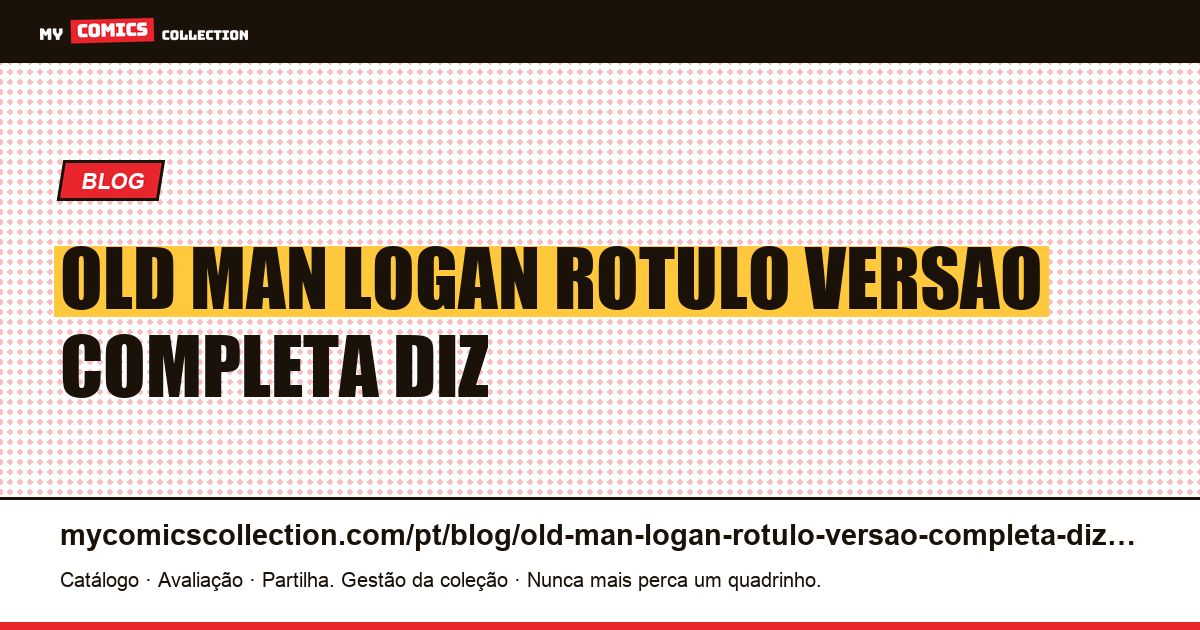 Old Man Logan: o que o rótulo de “versão completa” diz sobre outras edições — ilustração do artigo