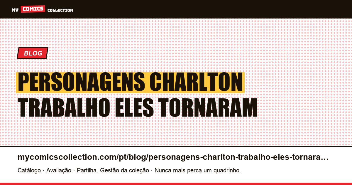 Os personagens de Charlton e o trabalho que eles tornaram possível — ilustração do artigo