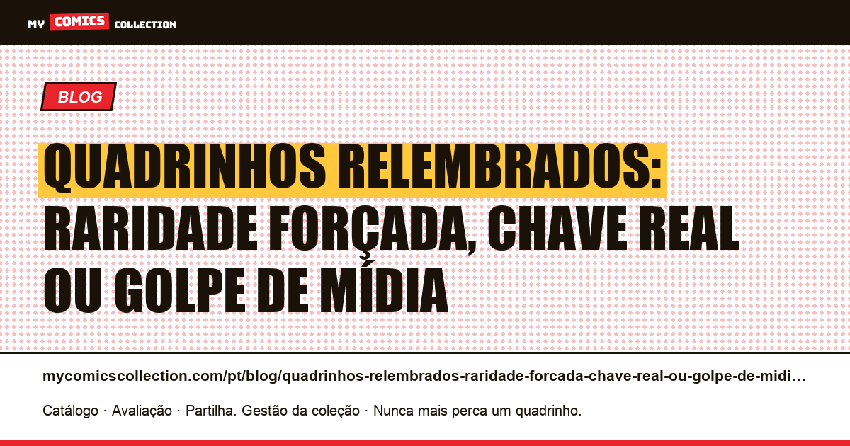 Quadrinhos relembrados: raridade forçada, chave real ou golpe de mídia — ilustração do artigo