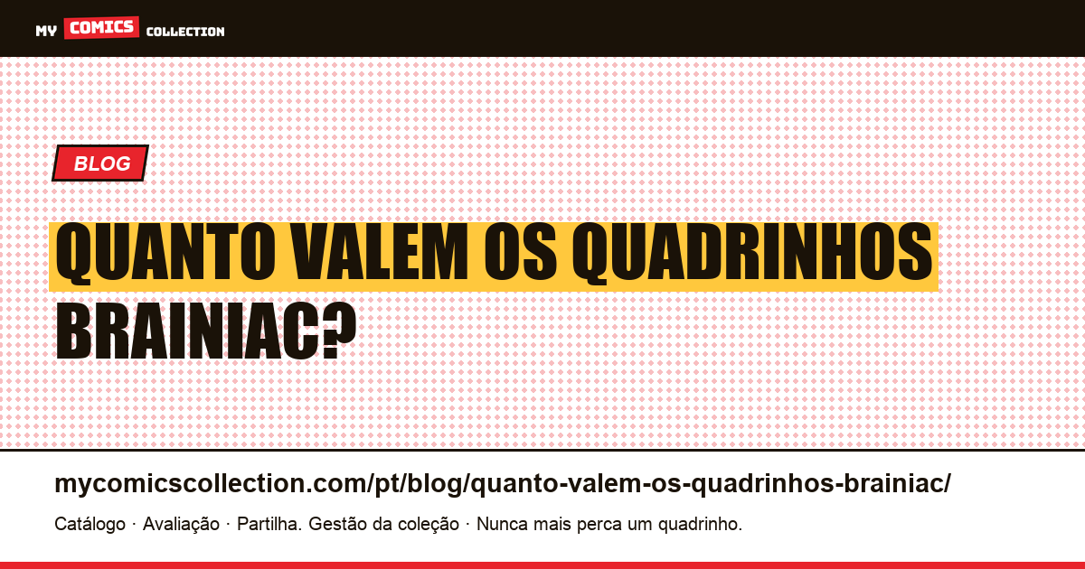 Quanto valem os quadrinhos Brainiac? — ilustração do artigo