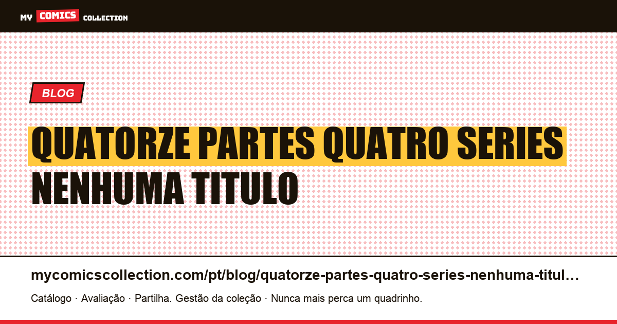 Quatorze partes, quatro séries, nenhuma com o título — ilustração do artigo