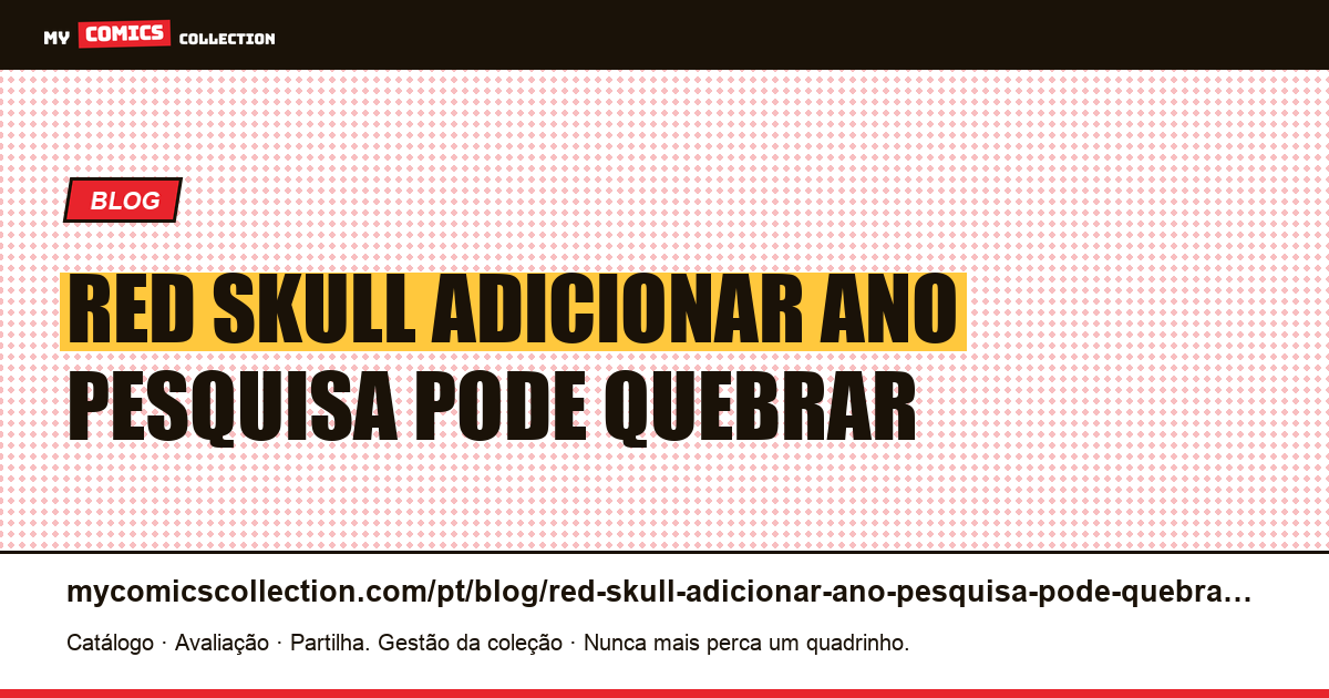 Red Skull: por que adicionar o ano à sua pesquisa pode quebrar tudo — ilustração do artigo