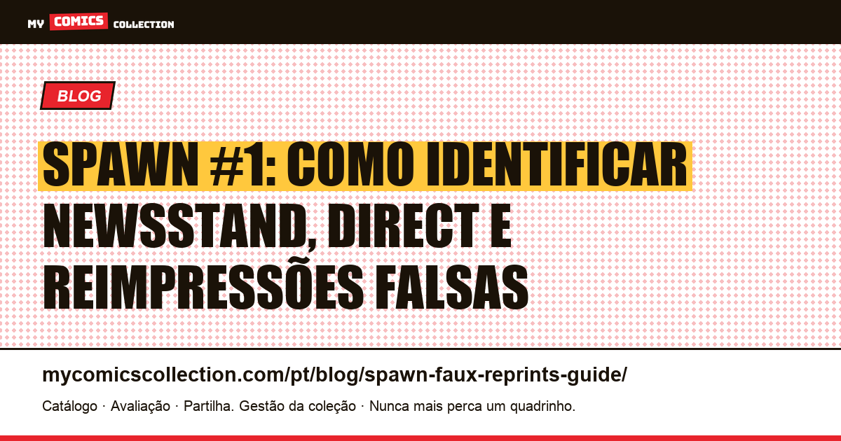 Spawn #1: newsstand, direct e falsas reimpressões: guia do comprador, ilustração do artigo