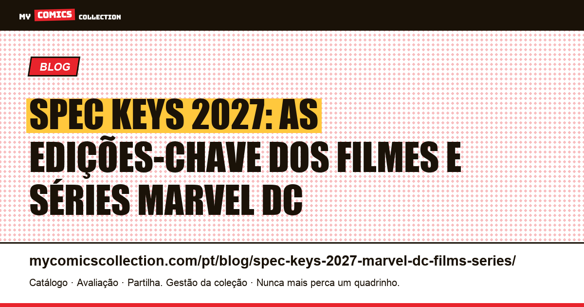 Spec Keys 2027: Filmes e Séries Marvel DC: Edições-Chave dos Quadrinhos, ilustração do artigo