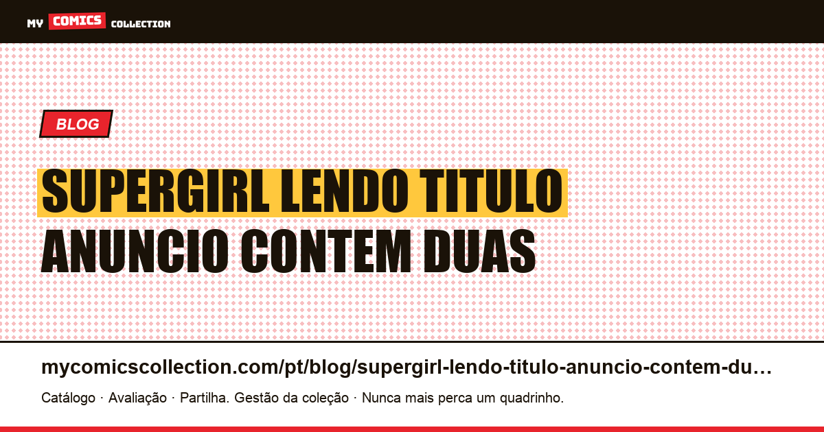 Supergirl: lendo o título de um anúncio que contém duas datas contraditórias — ilustração do artigo