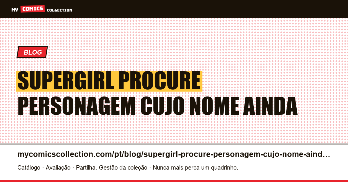 Supergirl: procure uma personagem cujo nome ainda não tenha a mesma grafia — ilustração do artigo