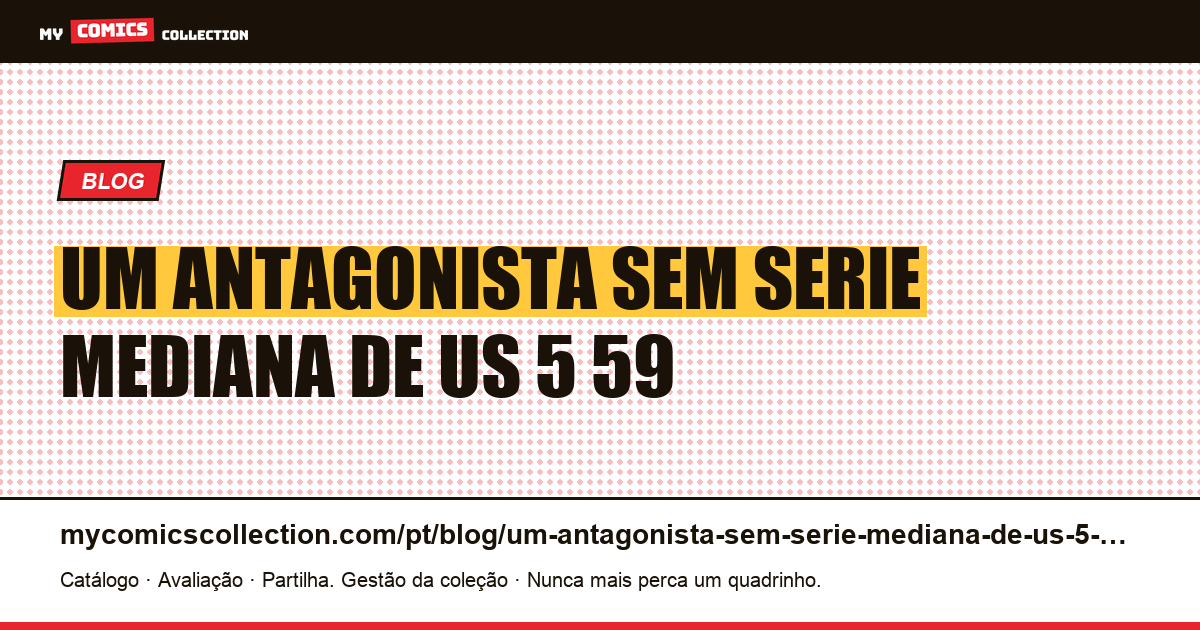 Um antagonista sem série: mediana de US$ 5,59 — ilustração do artigo