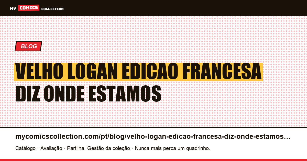 Velho Logan: a edição francesa diz onde estamos na história, a americana não — ilustração do artigo