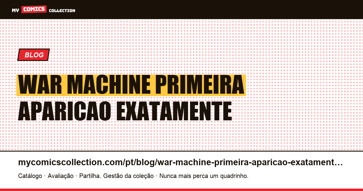 War Machine: “primeira aparição” de quê, exatamente? — ilustração do artigo
