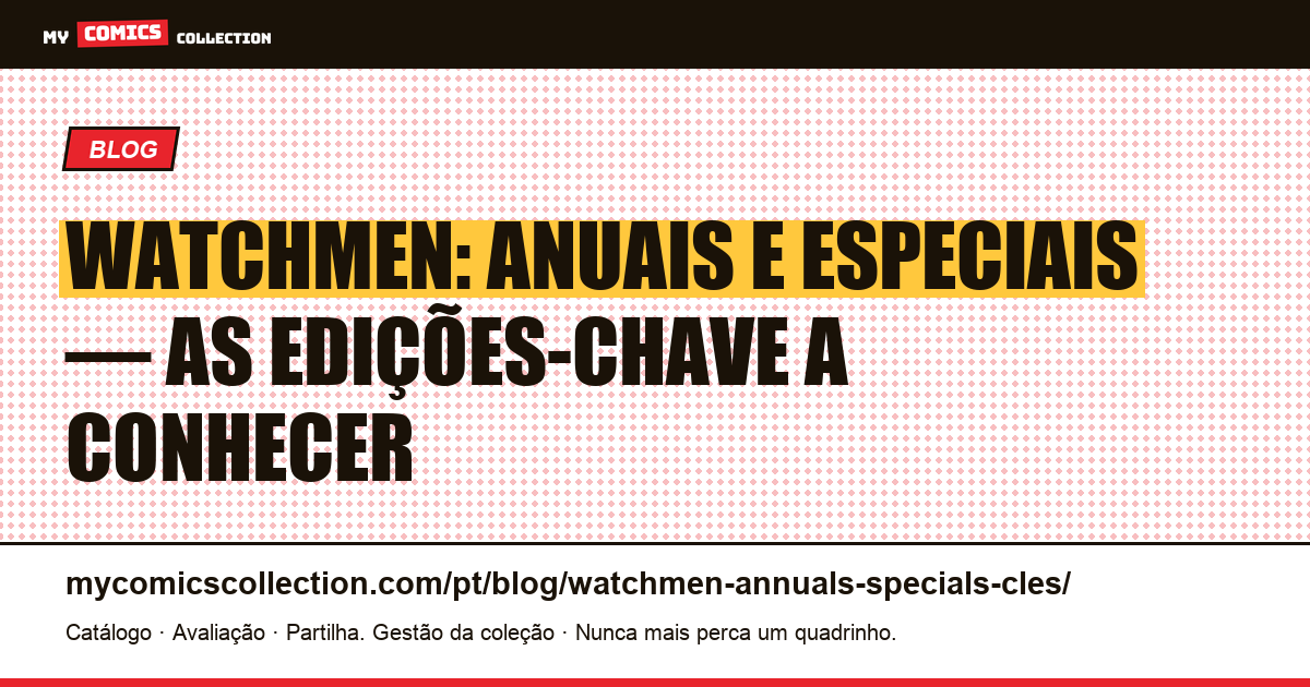 Watchmen: anuais e especiais: as edições-chave a conhecer, ilustração do artigo