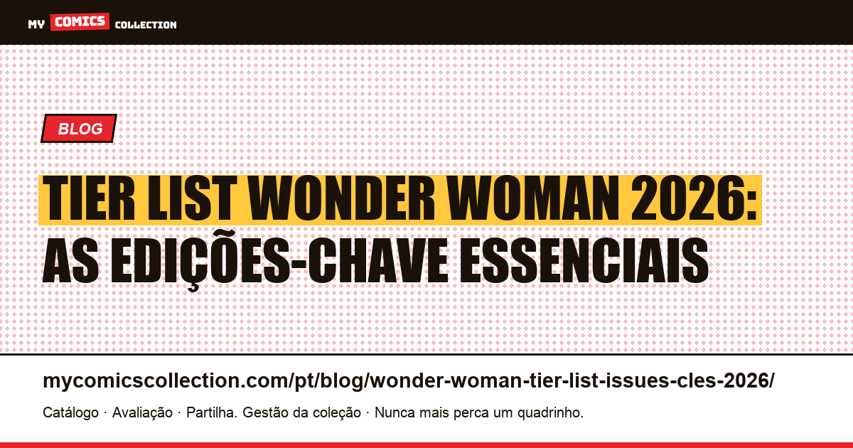 Tier List Wonder Woman 2026: as edições-chave por ordem de importância, ilustração do artigo