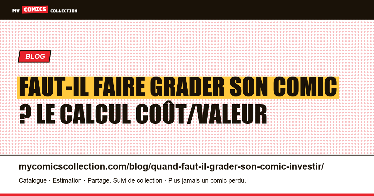 Faut-il faire grader son comic ? Le calcul coût/valeur — illustration article