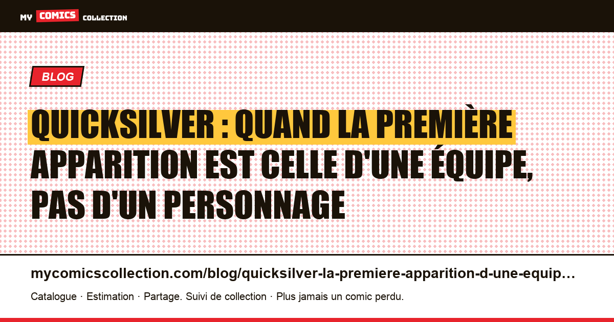 Quicksilver : quand la première apparition est celle d'une équipe, pas d'un personnage — illustration article