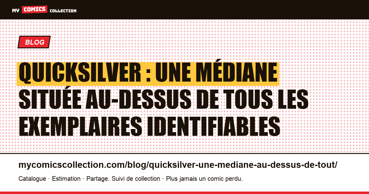 Quicksilver : une médiane située au-dessus de tous les exemplaires identifiables — illustration article