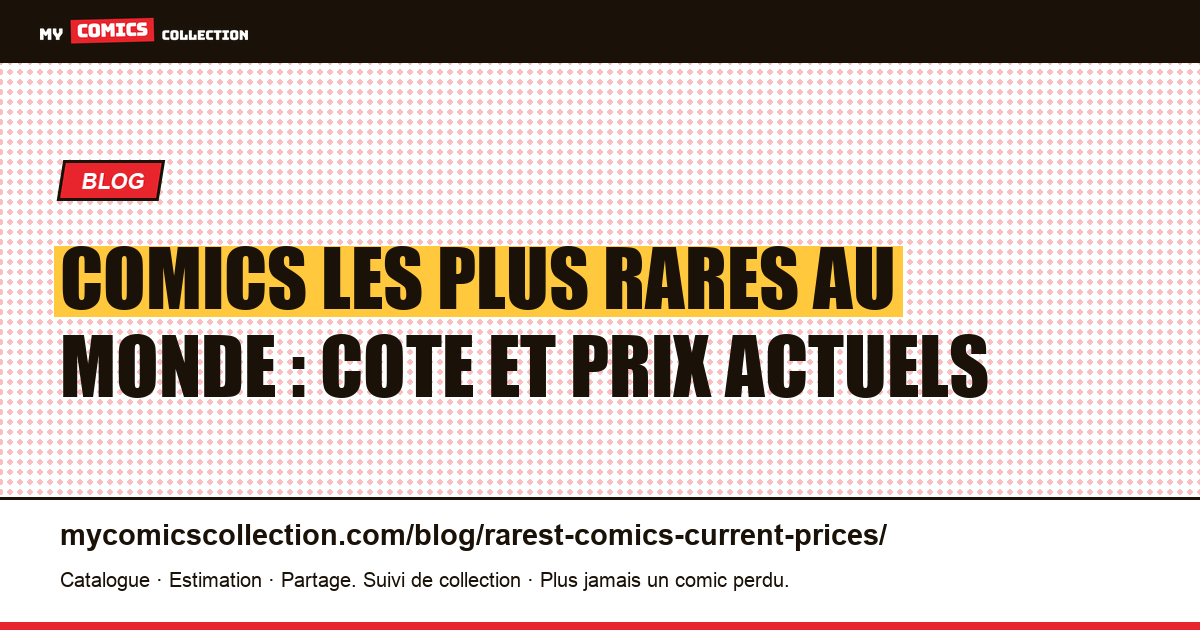 Comics les plus rares au monde : leur cote actuelle en 2026, illustration article
