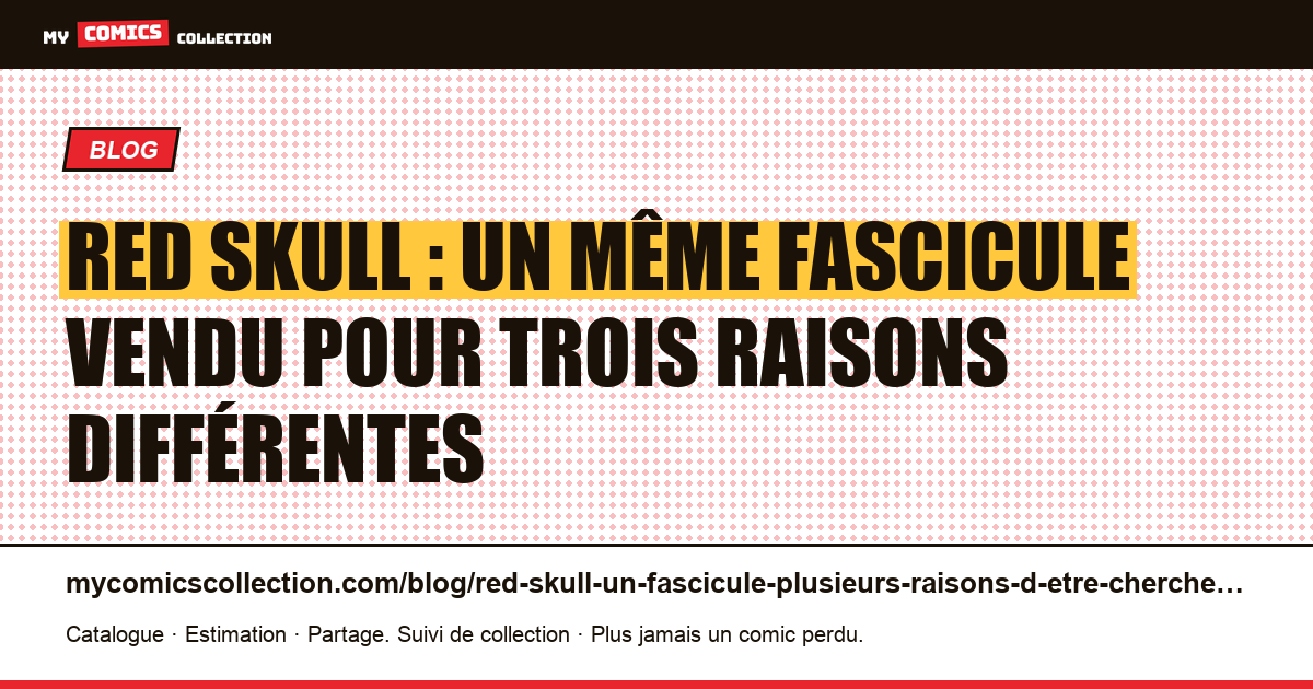 Red Skull : un même fascicule vendu pour trois raisons différentes — illustration article