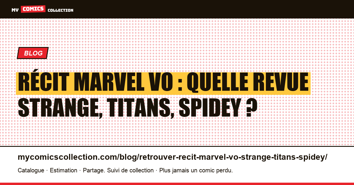 Retrouver un récit Marvel VO dans les revues Strange, Titans, Spidey, illustration article