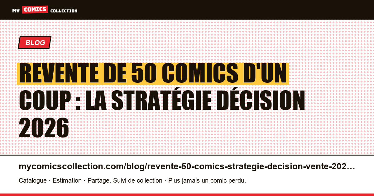 Revente de 50 comics d'un coup : la stratégie décision 2026 — illustration article