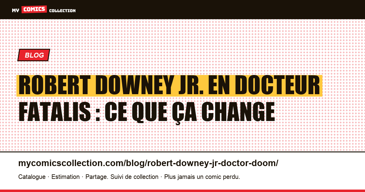 Robert Downey Jr. en Docteur Fatalis : ce que ça change — illustration article