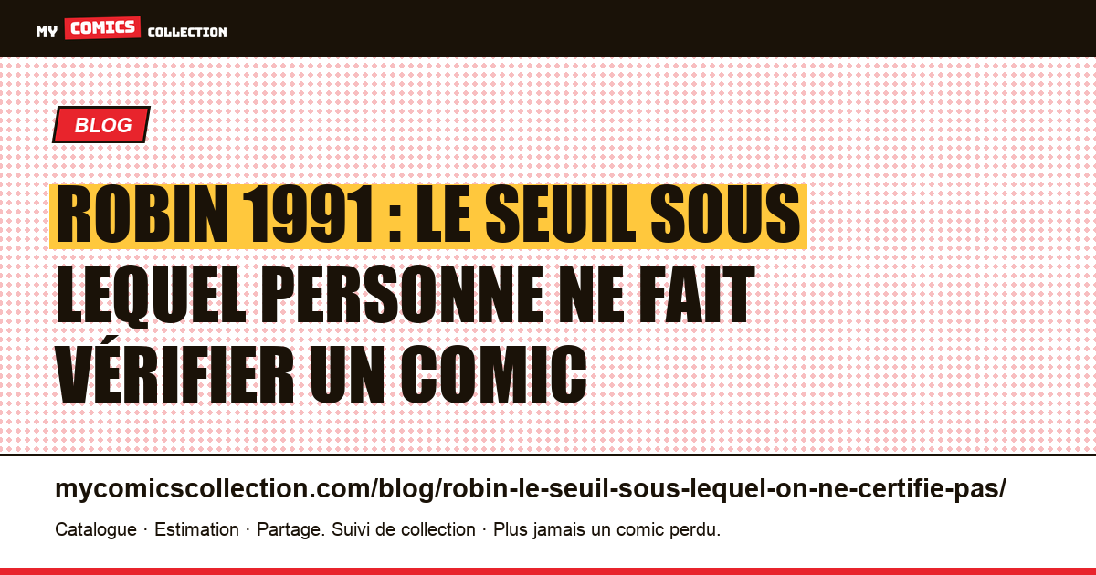 Robin 1991 : le seuil sous lequel personne ne fait vérifier un comic — illustration article