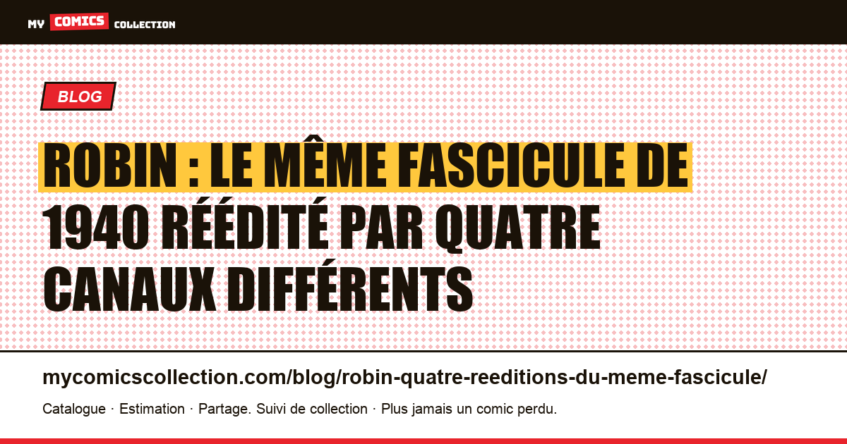 Robin : le même fascicule de 1940 réédité par quatre canaux différents — illustration article
