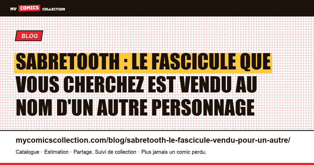 Sabretooth : le fascicule que vous cherchez est vendu au nom d'un autre personnage — illustration article