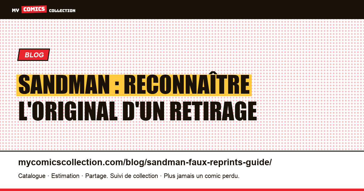 Sandman : reconnaître l'édition originale d'un retirage (guide reprints), illustration article