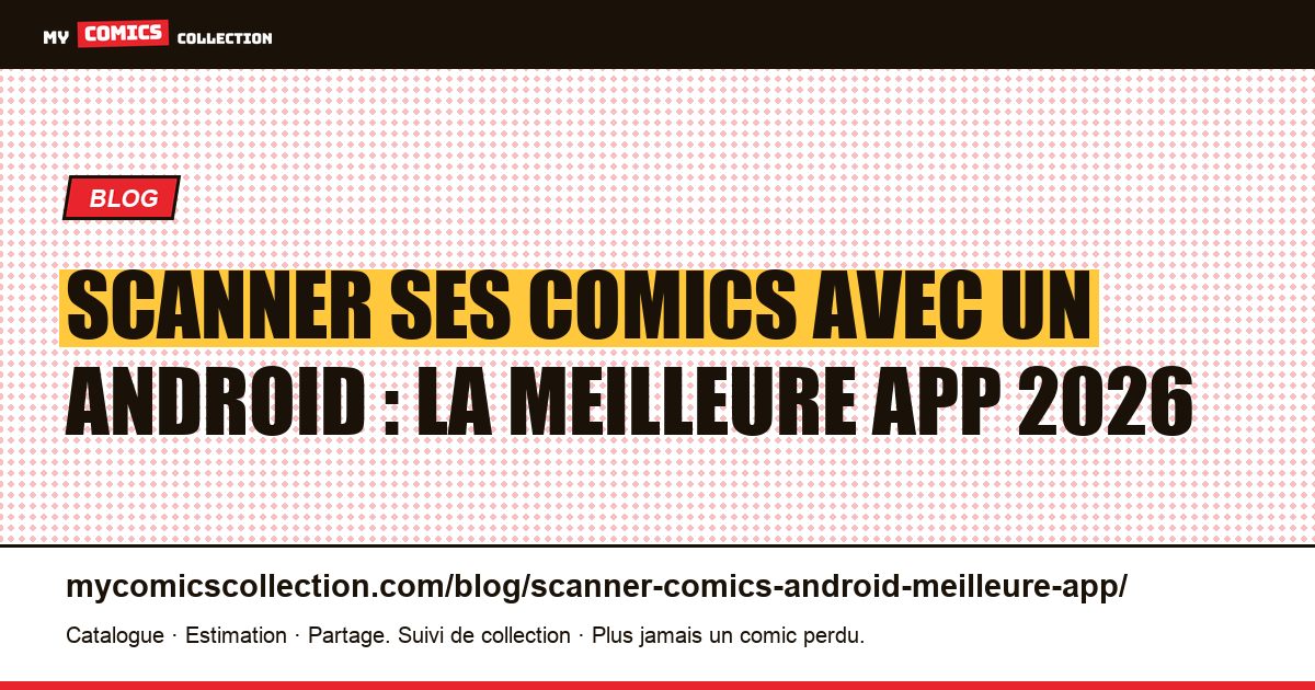 Scanner ses comics avec un Android : la meilleure app 2026 — illustration article