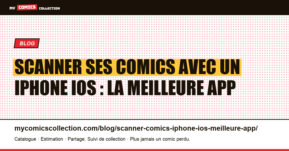 Scanner ses comics avec un iPhone iOS : la meilleure app 2026 — illustration article