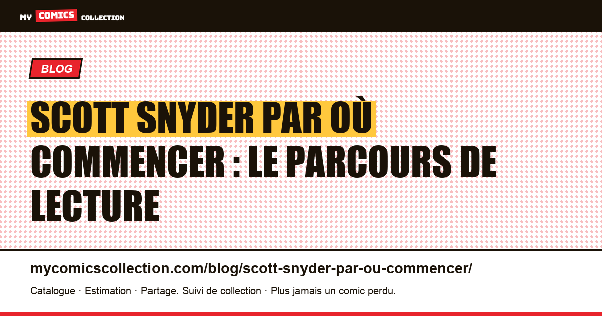 Scott Snyder par où commencer : le parcours de lecture en six étapes, illustration article