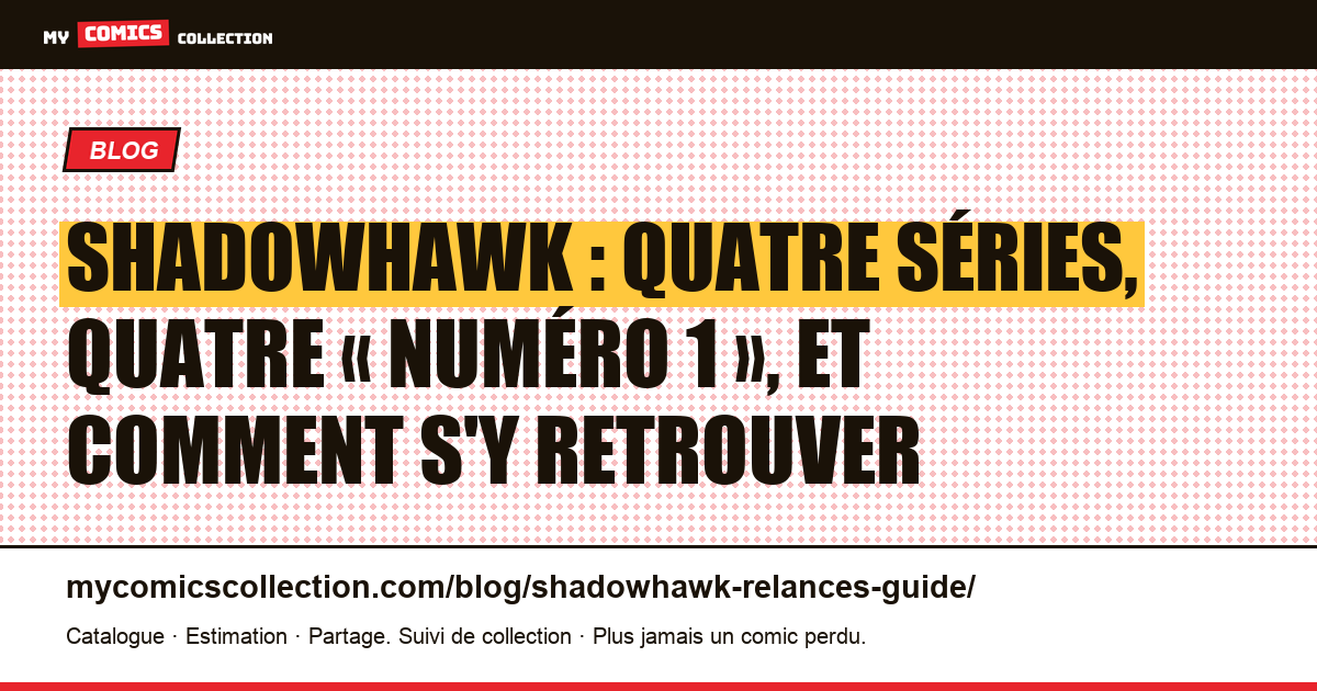 Shadowhawk : quatre séries, quatre « numéro 1 », et comment s'y retrouver — illustration article