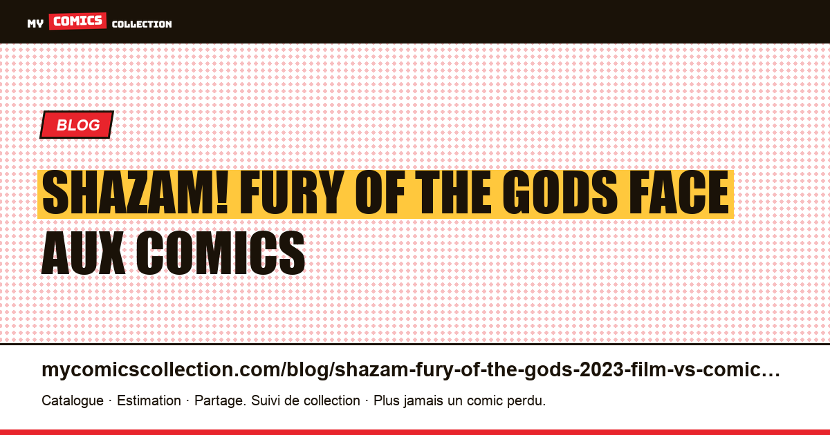 Shazam! Fury of the Gods (2023) : le film face aux comics — illustration article