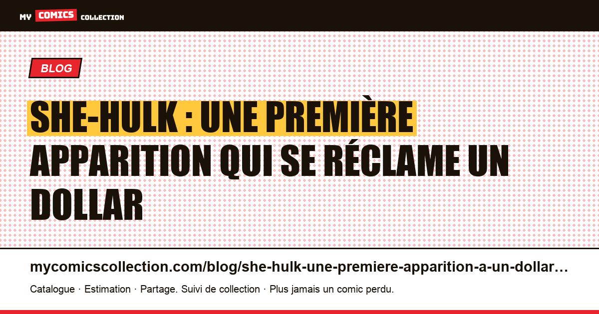 She-Hulk : une première apparition qui se réclame un dollar — illustration article