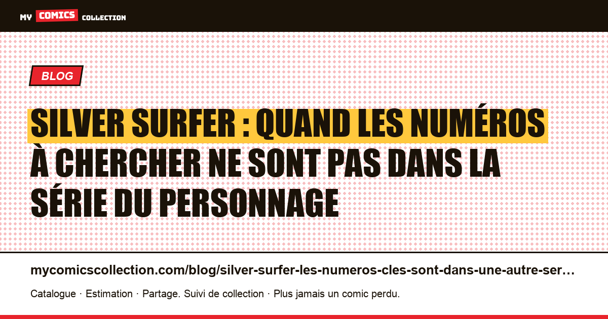 Silver Surfer : quand les numéros à chercher ne sont pas dans la série du personnage — illustration article