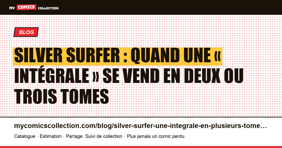 Silver Surfer : quand une « intégrale » se vend en deux ou trois tomes — illustration article