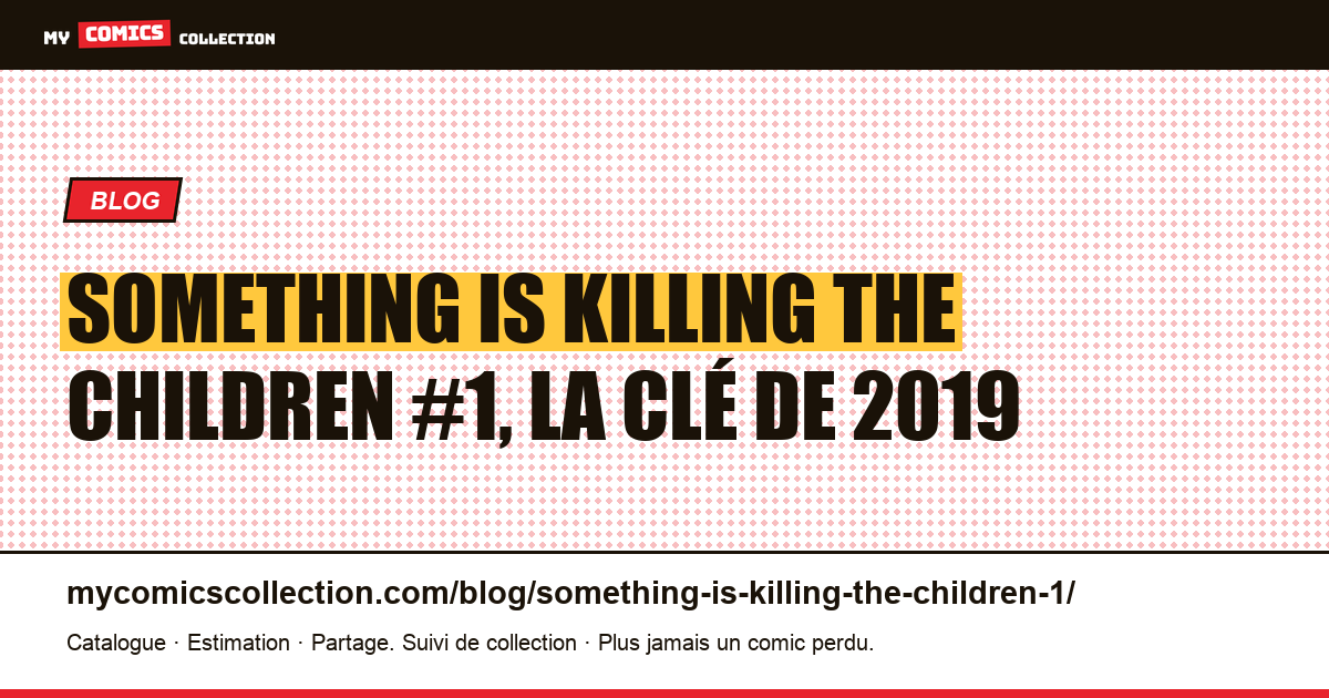 Something is Killing the Children #1 (2019), premier tirage introuvable, illustration article