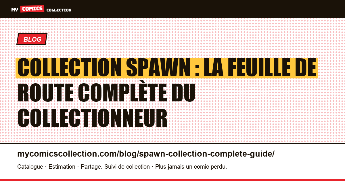 Collection Spawn : le guide complet (clés, prix réels et spin-offs), illustration article