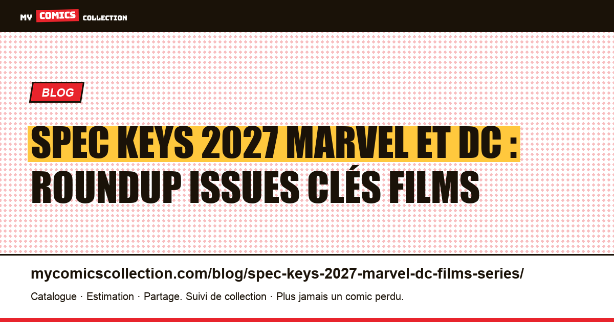 Spec keys 2027 Marvel et DC : roundup issues clés films et séries — illustration article