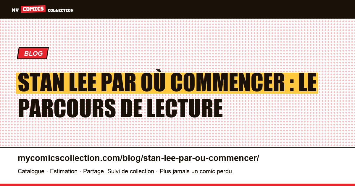Stan Lee par où commencer : le parcours de lecture en 6 étapes, illustration article