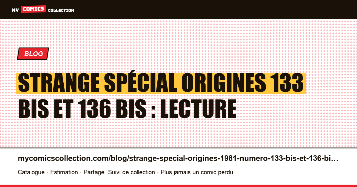 Strange Spécial Origines « 133 bis » et « 136 bis » : les seuls « bis », illustration article