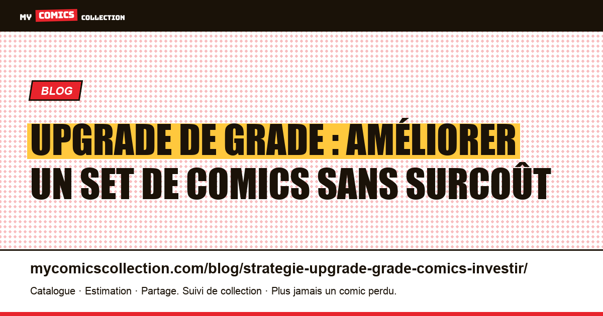 Upgrade de grade : améliorer un set de comics sans surcoût — illustration article