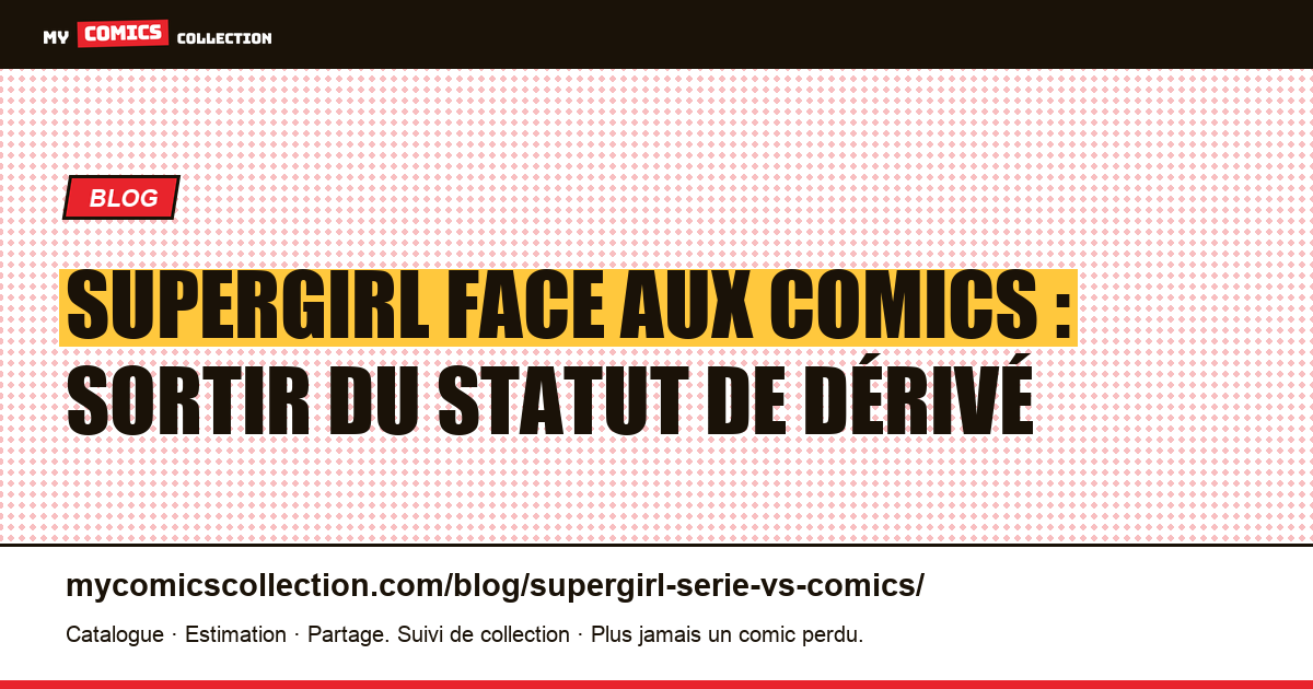 Supergirl face aux comics : sortir du statut de dérivé — illustration article
