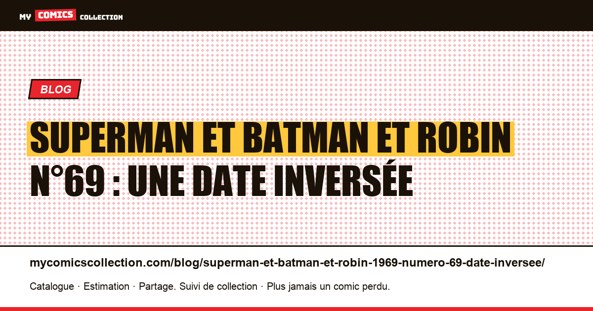 Superman et Batman et Robin n°69 : daté de juillet, avant le n°68 d'août, illustration article