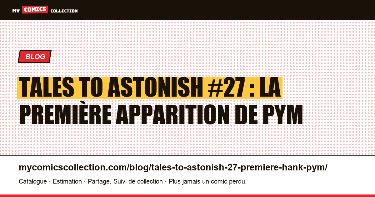 Tales to Astonish #27 (1962) : la première apparition de Hank Pym, illustration article