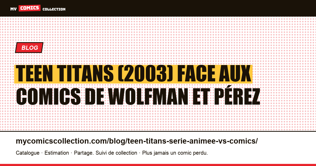 Teen Titans (2003) face aux comics de Wolfman et Pérez — illustration article