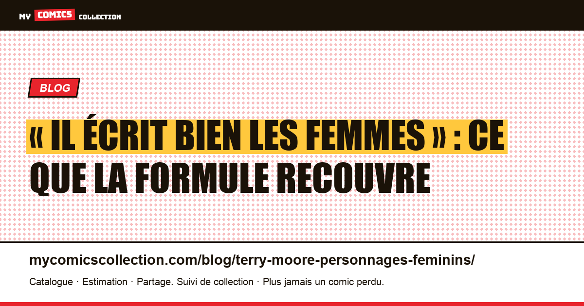 « Il écrit bien les femmes » : ce que la formule recouvre — illustration article