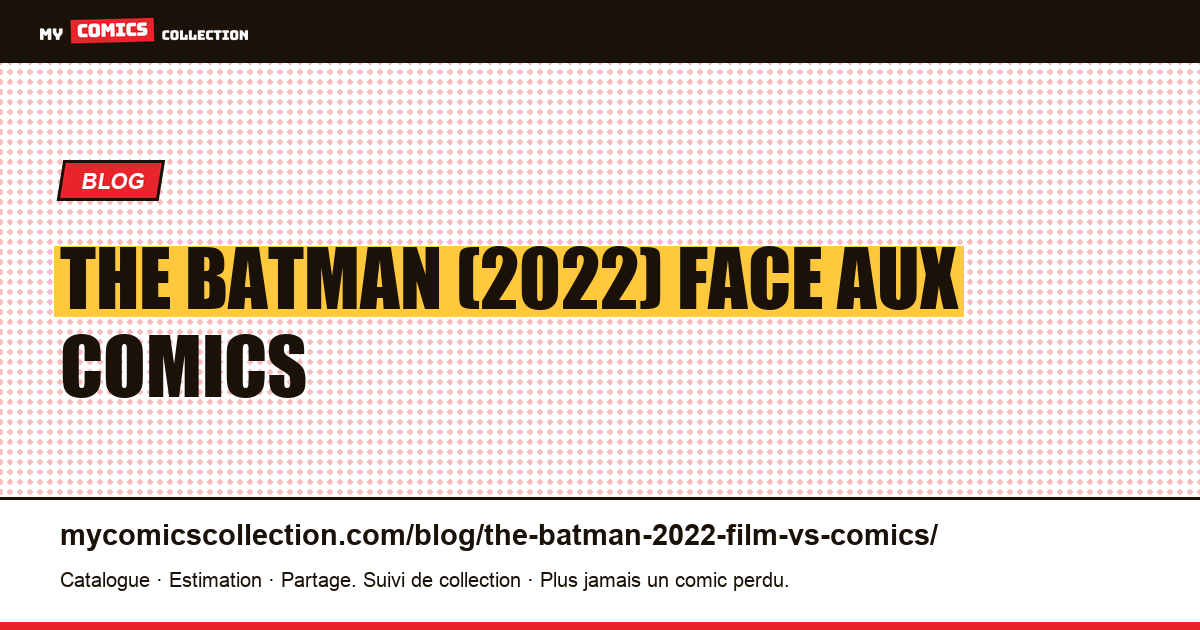 The Batman (2022) : le film face aux comics d'inspiration — illustration article